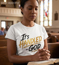 Inspirational Tee "It's Handled God'